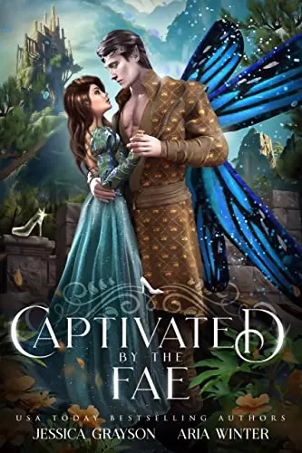Captivated By The Fae: A Cinderella Retelling (Once Upon a Fairy Tale Romance #2) by Jessica Grayson