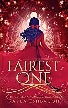 Fairest One: A Snow White Retelling (The Cursed Kingdom Chronicles #3) by Kayla Eshbaugh