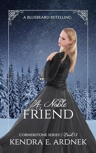 A Noble Friend: A Bluebeard Retelling (Cornerstone #15) by Kendra E. Ardnek