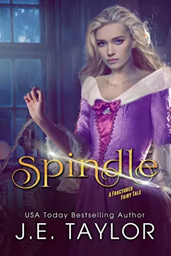 Spindle: A Sleeping Beauty Retelling (A Fractured Fairy Tale #7) by J.E. Taylor
