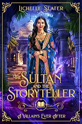 The Sultan and the Storyteller: Retelling of Scheherezade (A Villain's Ever After) by Lichelle Slater