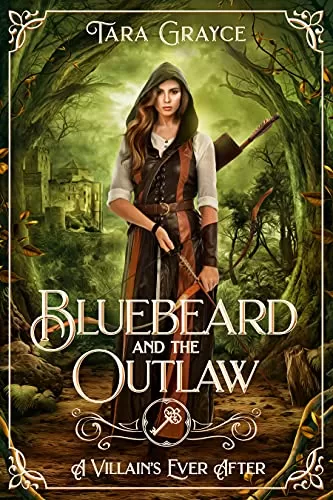 Bluebeard and the Outlaw: Retelling Of Robin Hood And Bluebeard (A Villain's Ever After) by Tara Grayce