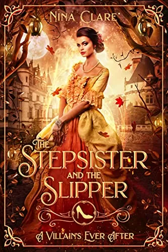 The Stepsister and the Slipper: A Retelling of Cinderella (A Villain's Ever After) by Nina Clare
