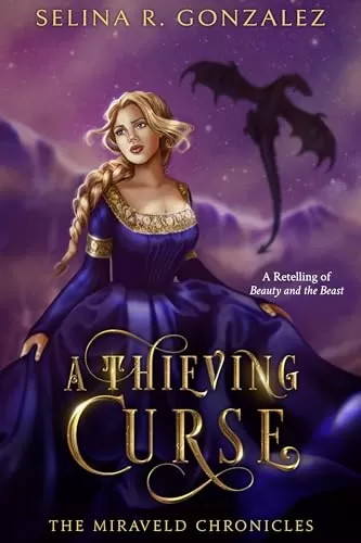 A Thieving Curse: A Retelling of Beauty and the Beast (The Miraveld Chronicles #1) by Selina R. Gonzalez