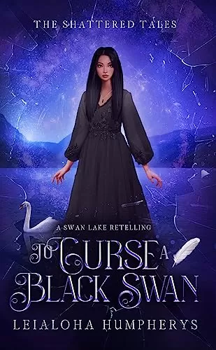 To Curse a Black Swan: A Swan Lake Retelling (The Shattered Tales) by Leialoha Humpherys
