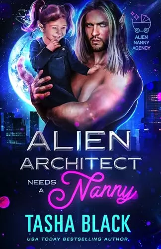 Alien Architect Needs a Nanny (Alien Nanny Agency #1) by Tasha Black
