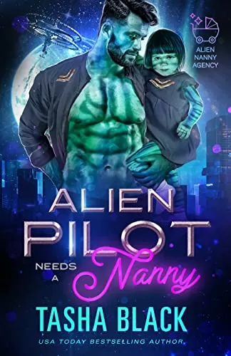 Alien Pilot Needs a Nanny (Alien Nanny Agency #2) by Tasha Black