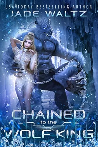Chained to the Wolf King: An Alien Monster Romance (Interstellar Protections Agency #4) by Jade Waltz