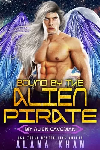 Bound by the Alien Pirate: An Enemies to Lovers, Self-Rescuing Heroine, Lovable Rogue Hero, Forced Proximity Sci-Fi Romance (My Alien Caveman #1) by Alana Khan