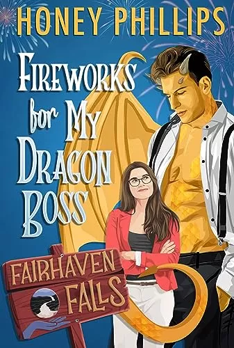 Fireworks for My Dragon Boss: A Cozy Monster Romance (Fairhaven Falls #3) by Honey Phillips