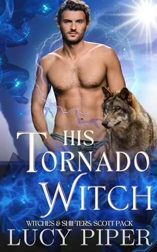 His Tornado Witch: A Fated Mates Romance (Witches and Shifters: Scott Pack #4) by Lucy Piper