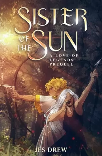 Sister of the Sun: Love of Legends Prequel Short Story (Love of Legends #0.5) by Jes Drew