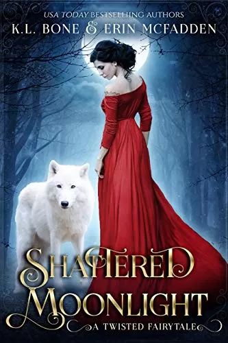 Shattered Moonlight: A Twisted Fairytale (Fairy Tales by Moonlight #1) by K.L. Bone