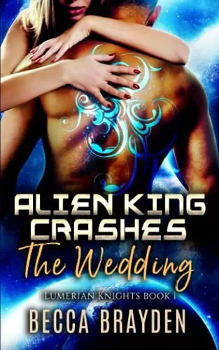 Alien King Crashes the Wedding (Lumerian Knights #1) by Becca Brayden