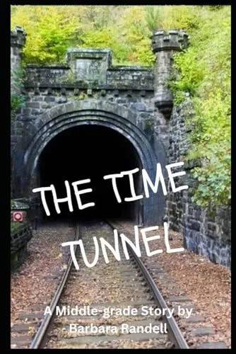 The Time Tunnel: A Middle-grade story by Barbara Randell