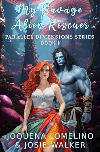 My Savage Alien Rescuer (Parallel Dimensions Series #1) by Josie Walker, Joquena Lomelino