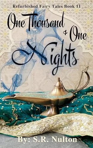 One Thousand & One Nights: Retelling of One Thousand and One Arabian Nights (Refurbished Fairy Tales #11) by S.R. Nulton