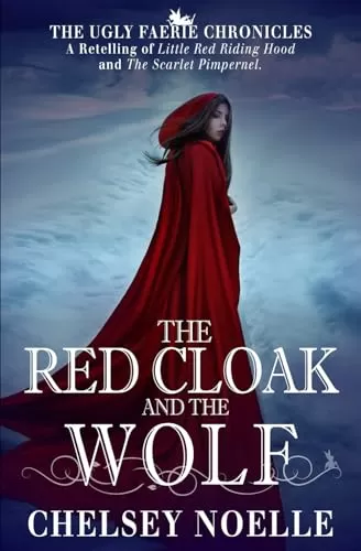The Red Cloak and the Wolf (The Ugly Faerie Chronicles #4) by Chelsey Noelle