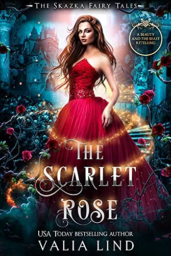 The Scarlet Rose: A Beauty and the Beast Retelling (The Skazka Fairy Tales #1) by Valia Lind