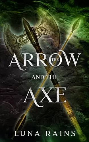 The Arrow and the Axe (Enchanted Ever Afters) by Luna Rains