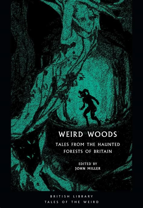 Weird Woods: Tales from the Haunted Forests of Britain (British Library Tales of the Weird #17) by John Miller