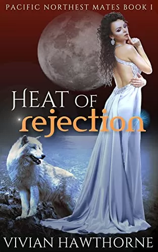 Heat of Rejection: A New Adult Paranormal Romance (Pacific Northwest Mates #1) by Vivian Hawthorne