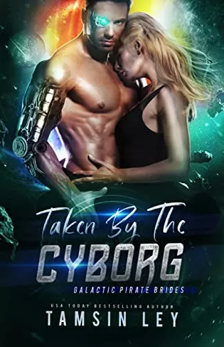 Taken by the Cyborg (Galactic Pirate Brides #4) by Tamsin Ley