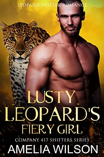 Lusty Leopard's Fiery Girl: Leopard Paranormal Shifter Romance (Company 417 Shifters Series #9) by Amelia Wilson