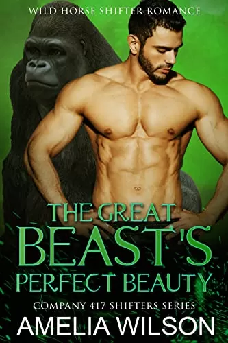 The Great Beast's Perfect Beauty: Paranormal Shifter Romance (Company 417 Shifters Series #5) by Amelia Wilson