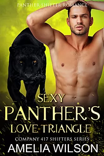 Sexy Panther’s Love Triangle: Panther Shifter Romance (Company 417 Shifters Series #3) by Amelia Wilson