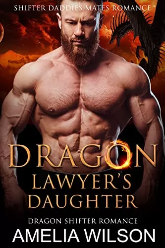 Dragon Lawyer’s Daughter: Dragon Shifter Romance (Shifter Daddies Mates Romance #2) by Amelia Wilson