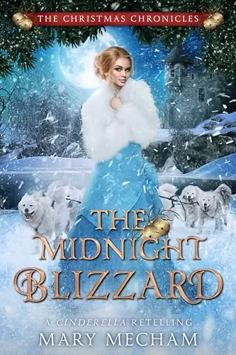The Midnight Blizzard: A Wintery Cinderella Retelling (The Christmas Chronicles) by Mary Mecham