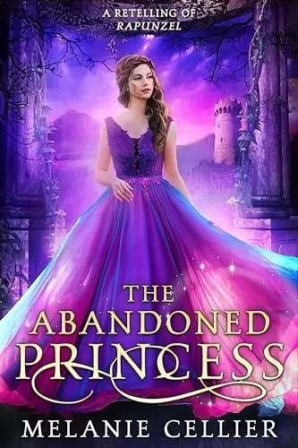 The Abandoned Princess: A Retelling of Rapunzel (Return to the Four Kingdoms #6) by Melanie Cellier