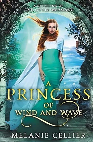A Princess of Wind and Wave: A Retelling of The Little Mermaid (Beyond the Four Kingdoms #6) by Melanie Cellier