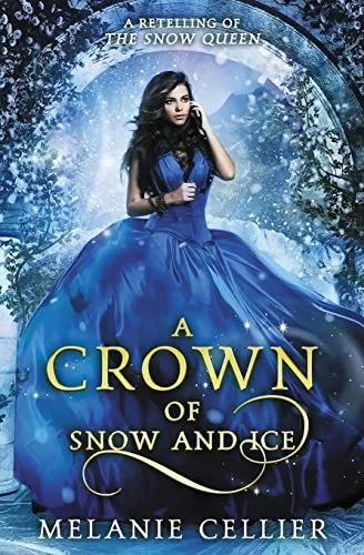 A Crown of Snow and Ice: A Retelling of The Snow Queen (Beyond the Four Kingdoms #3) by Melanie Cellier