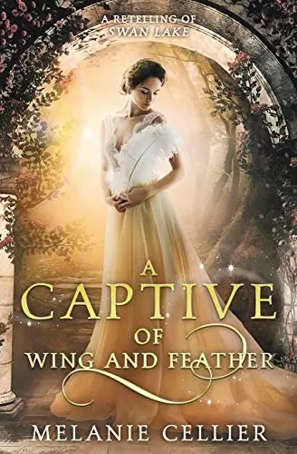 A Captive of Wing and Feather: A Retelling of Swan Lake (Beyond the Four Kingdoms #5) by Melanie Cellier