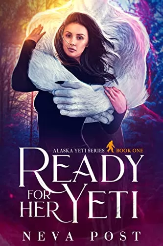 Ready for Her Yeti: A Paranormal Beauty and the Beast Yeti Monster Romance (Alaska Yeti Series #1) by Neva Post