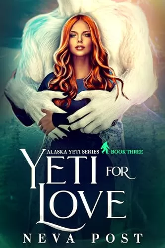 Yeti for Love: A Paranormal Yeti Monster Romance (Alaska Yeti Series #3) by Neva Post