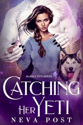 Catching Her Yeti (Alaska Yeti Series #4) by Neva Post