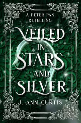 Veiled in Stars and Silver: A Peter Pan Fairy Tale Romance (Enemies Ever After) by J. Ann Curtis