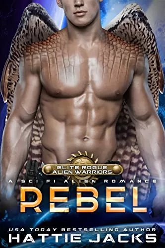 Rebel (Elite Rogue Alien Warriors #4) by Hattie Jacks