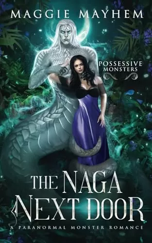 The Naga Next Door: A Paranormal Monster Romance (Possessive Monsters #3) by Maggie Mayhem