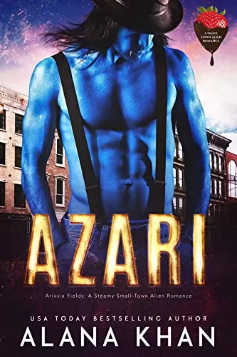 Azari: A Valentine's Day Romance (Arixxia Fields: A Steamy Small-Town Alien Romance) by Alana Khan