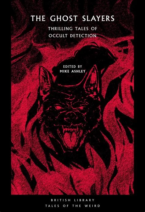 The Ghost Slayers: Thrilling Tales of Occult Detection (British Library Tales of the Weird #29) by Mike Ashley