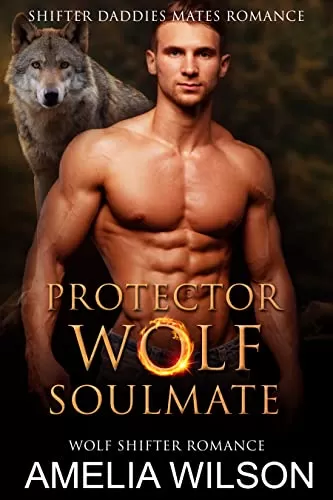 Protector Wolf's Soulmate: Wolf Shifter Romance (Shifter Daddies Mates Romance #1) by Amelia Wilson