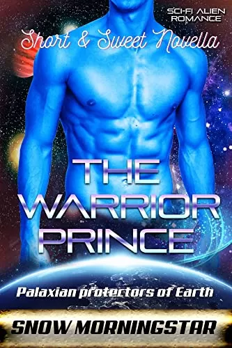 The warrior prince short and sweet novella: Sci-fi alien romance (Palaxian protectors of Earth #7) by Snow Morningstar
