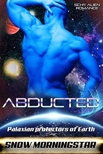 Abducted: Sci-fi alien romance (Palaxian protectors of Earth #5) by Snow Morningstar