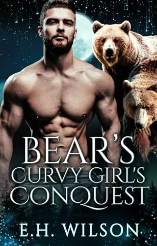 Bear's Curvy Girl's Conquest: Paranormal Bear Shifter Romance (Moonlight Matings Chronicles #12) by E.H. Wilson