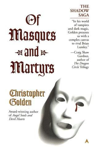 Of Masques and Martyrs (The Shadow Saga #3) by Christopher Golden
