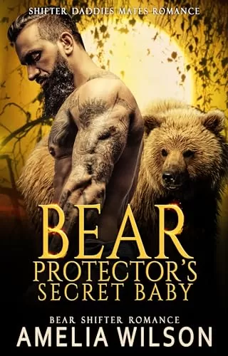 Bear Protector’s Secret Baby: Bear Shifter Romance (Shifter Daddies Mates Romance #12) by Amelia Wilson